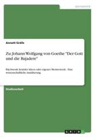 Zu: Johann Wolfgang von Goethe "Der Gott und die Bajadere":Patchwork fremder Ideen oder eigenes Meisterwerk - Eine wissenschaftliche Annäherung 3638665526 Book Cover
