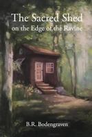 The Sacred Shed on the Edge of the Ravine 1542574951 Book Cover