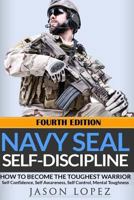 NAVY SEAL Self-Discipline: How To Become The Toughest Warrior 1540668894 Book Cover
