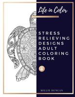 STRESS RELIEVING DESIGNS ADULT COLORING BOOK (Book 4): Color and Chill and Anxiety Stress Relieving Designs Coloring Book for Adults - 40+ Premium Coloring Patterns (Life in Color Series) 1075177847 Book Cover