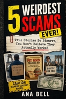 5 Weirdest Scams Ever!: True Stories So Bizarre, You Won’t Believe They Actually Worked B0GXR4TLSQ Book Cover