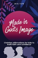 Made in God's Image: Christian Affirmations for Kids to Build Faith and Confidence B0GYYZKF1G Book Cover