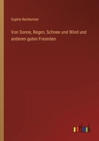 Von Sonne, Regen, Schnee Und Wind Und Anderen Guten Freunden 3846028037 Book Cover