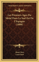 Les Premiers Ages Du Metal Dans Le Sud-Est De L'Espagne (1888) 1167464133 Book Cover