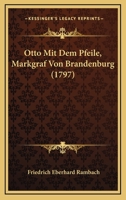 Otto Mit Dem Pfeile, Markgraf Von Brandenburg (1797) 1166165183 Book Cover