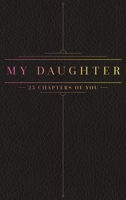 25 Chapters Of You: My Daughter 0999599763 Book Cover