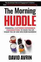 The Morning Huddle : Powerful Customer Experience Conversations to Wake You up, Shake You up and Win More Business! 0578773317 Book Cover