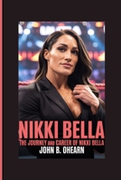 NIKKI BELLA: The Journey And Career Of Nikki Bella B0FLD57VXT Book Cover