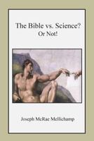 The Bible vs. Science? Or Not! 1492787736 Book Cover