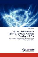 On The Linear Group PSL(10, q) Over A Finite Field q = 2^n: The maximal subgroups of the linear group PSL(10,q), q=2^n 3848424762 Book Cover