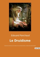 Le Druidisme: Exposé de la doctrine, de la morale, et du culte des Druides, au temps des anciens Gaulois 2382742089 Book Cover