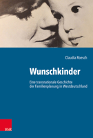Wunschkinder: Eine Transnationale Geschichte Der Familienplanung in Der Bundesrepublik Deutschland 3525356978 Book Cover
