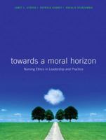 Toward a Moral Horizon: Nursing Ethics for Leadership and Practice 0131397168 Book Cover