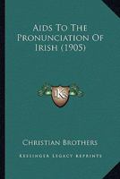 Aids to the Pronunciation of Irish 1016266936 Book Cover