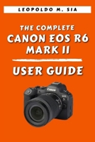 THE COMPLETE CANON EOS R6 MARK II USER GUIDE B0FK9QY93R Book Cover