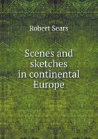 Scenes and Sketches in Continental Europe 1143222121 Book Cover