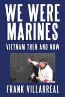 We Were Marines: Vietnam Then and Now 1483412695 Book Cover