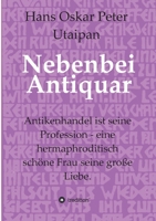 Nebenbei Antiquar: Antikenhandel ist seine Profession - eine hermaphroditisch schöne Frau seine große Liebe. (German Edition) 3749750068 Book Cover