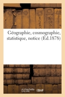 Géographie, cosmographie, statistique, notice 2329567197 Book Cover