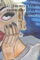 Theres a lot going on in my mind 1088999700 Book Cover