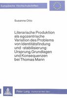 Literarische Produktion ALS Egozentrische Variation Des Problems Von Identitaetsfindung Und -Stabilisierung: Ursprung, Grundlagen Und Konsequenzen Bei 3820462465 Book Cover