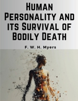 Human Personality and its Survival of Bodily Death 1835917984 Book Cover