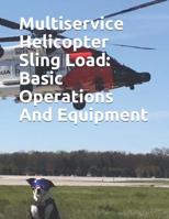 Multiservice Helicopter Sling Load: Basic Operations And Equipment: COMDTINST M13482.2B 1075288533 Book Cover