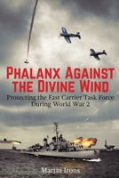 Phalanx Against the Divine Wind: Protecting the Fast Carrier Task Force During World War 2 1576386414 Book Cover