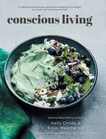 Conscious Living: A collection of wholesome, plant-based and gluten-free recipes to nourish your mind, body and soul 1039137415 Book Cover