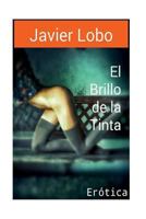 El Brillo de la Tinta: Erotica 1530334551 Book Cover