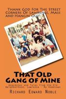 That Old Gang of Mine: Anecdotes and Tales from the Old Neighborhood, Lawrence - My Hometown 1475068271 Book Cover