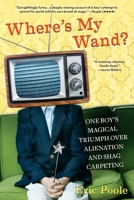 Where's My Wand?: One Boy's Magical Triumph Over Alienation and Shag Carpeting 0425241017 Book Cover