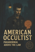 American Occultist: Paranormal Above The Law B0FBKJDL1F Book Cover
