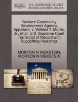 Yonkers Community Development Agency, Appellant, v. William T. Morris, Jr., et al. U.S. Supreme Court Transcript of Record with Supporting Pleadings 1270650238 Book Cover