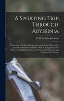 A Sporting Trip Through Abyssinia: A Narrative of A Nine Months' Journey From the Plains of the Hawash to the Snows of Simien, With A Description of ... on the Manners and Customs of the Natives 1015797865 Book Cover