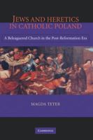 Jews and Heretics in Catholic Poland: A Beleaguered Church in the Post-Reformation Era 0521856736 Book Cover