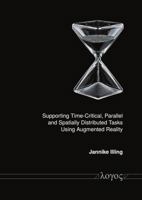 Supporting Time-Critical, Parallel, and Spatially Distributed Tasks Using Augmented Reality 3832559353 Book Cover