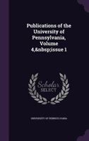 Publications of the University of Pennsylvania, Volume 4, issue 1 1145328105 Book Cover