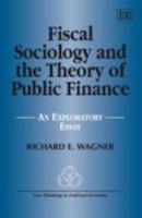 Fiscal Sociology and the Theory of Public Finance: An Exploratory Essay (New Thinking in Political Economy Series) 1847202462 Book Cover