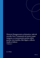 Historia Hungarorum ecclesiastica, inde ab exordio Novi Testamenti ad nostra usque tempora, ex monumentis partim editis, partim vero ineditis, fide ... et labore: Tomus II. Lib III (Latin Edition) 9004574190 Book Cover