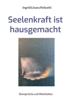 Seelenkraft ist hausgemacht: Sinnspr?che und Weisheiten 3755798069 Book Cover