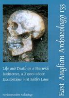 Life and Death on a Norwich Backstreet Ad 900-1600: Excavations in St Faith's Lane Norwich, 1998 0955506212 Book Cover