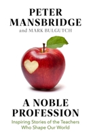 A Noble Profession: Inspiring Stories of the Teachers Who Shape Our World 1668205963 Book Cover