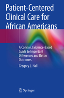 Patient-Centered Clinical Care for African Americans: A Concise, Evidence-Based Guide to Important Differences and Better Outcomes 3030264173 Book Cover