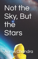 Not the Sky, But the Stars B0C7J7TRV2 Book Cover