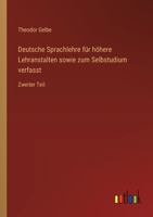 Deutsche Sprachlehre für höhere Lehranstalten sowie zum Selbstudium verfasst: Zweiter Teil 3368642308 Book Cover