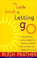 The Little Book of Letting Go: A Revolutionary 30-Day Program to Cleanse Your Mind, Lift Your Spirit and Replenish Your Soul 1573245038 Book Cover