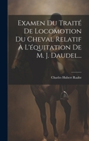 Examen Du Traité De Locomotion Du Cheval Relatif À L'équitation De M. J. Daudel... 1021246255 Book Cover