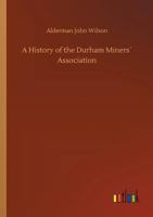 A History of the Durham Miners' Association 101697227X Book Cover
