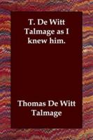 T. De Witt Talmage as I knew him 102205824X Book Cover